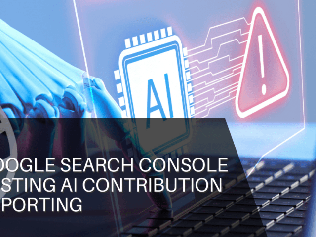 Google Search Console Testing AI Contribution Reporting