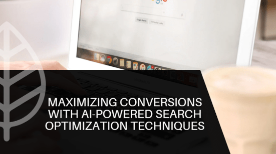 Maximizing Conversions with AI-Powered Search Optimization Techniques