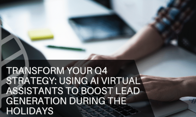 Transform Your Q4 Strategy: Using AI Virtual Assistants to Boost Lead Generation During the Holidays